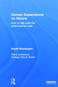 Hardcover Human Dependence on Nature: How to Help Solve the Environmental Crisis Book
