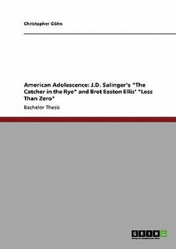 Paperback American Adolescence: J.D. Salinger's "The Catcher in the Rye" and Bret Easton Ellis' "Less Than Zero" Book