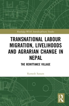 Hardcover Transnational Labour Migration, Livelihoods and Agrarian Change in Nepal: The Remittance Village Book