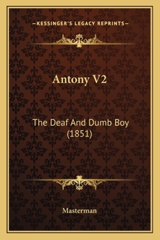 Paperback Antony V2: The Deaf And Dumb Boy (1851) Book