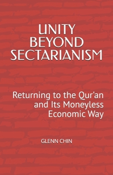 Paperback Unity Beyond Sectarianism: Returning to the Qur'an and Its Moneyless Economic Way Book