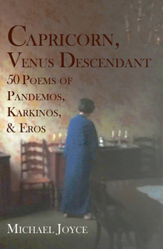 Paperback Capricorn, Venus Descendant: 50 Poems of Pandemos, Karkinos, & Eros Book