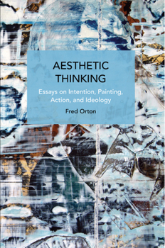 Paperback Aesthetic Thinking: Essays on Intention, Painting, Action, and Ideology Book