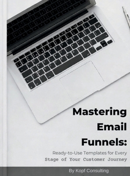 Hardcover Mastering Your Email Funnels: Ready-to-Use Templates for Every Stage of Your Customer Journey Book