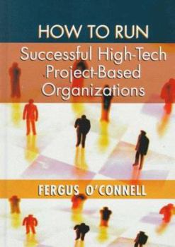 Hardcover How to Run Successful High-Tech Project-Based Organizations Book