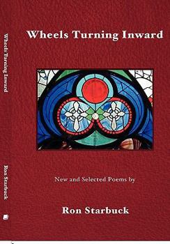 Hardcover Wheels Turning Inward: New and Selected Poems / By Ron Starbuck Book