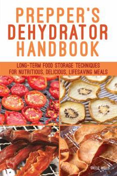 Paperback Prepper's Dehydrator Handbook: Long-Term Food Storage Techniques for Nutritious, Delicious, Lifesaving Meals Book
