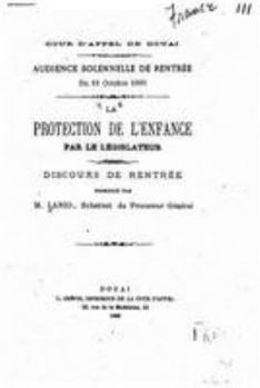 Paperback La Protection de l'Enfance Par Le Législateur, Discours de Rentrée [French] Book