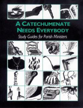 Paperback Catechumenate Needs Everybody: Study Guide for Parish Ministers Book