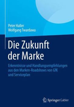 Hardcover Die Zukunft Der Marke: Handlungsempfehlungen Für Eine Neue Markenführung [German] Book