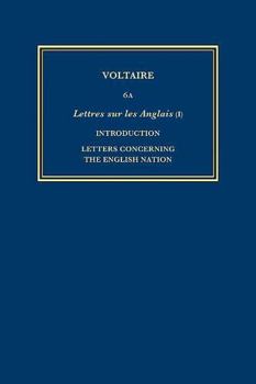 Complete Works of Voltaire 6A: Lettres sur les Anglais I: Introduction, Letters concerning the English nation, Pieces annexes
