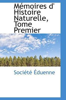 M Moires D' Histoire Naturelle, Tome Premier