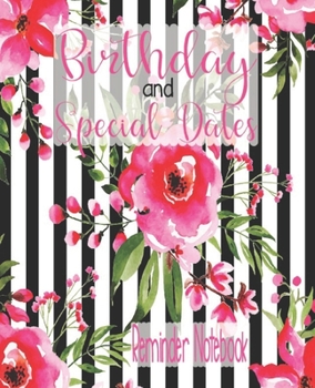 Birthday and Special Dates Reminder Notebook: Birthday Date Book Reminder Organizer | Special Event Calendar Book | Never Forget a Special Day Again | 7.5 x 9.5 Inch Notebook
