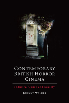 Hardcover Contemporary British Horror Cinema: Industry, Genre and Society Book