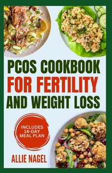 Paperback PCOS Cookbook for Fertility and Weight Loss: Gluten-Free, High Fiber Anti-Inflammatory Diet Recipes and Meal Prep to Manage Insulin Resistance for Beg Book