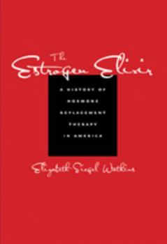 Paperback The Estrogen Elixir: A History of Hormone Replacement Therapy in America Book