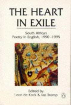 The Heart In Exile: South African Poetry In English, 1990-1995