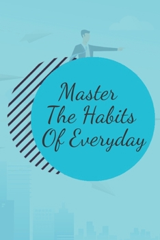 Paperback Master The Habits Of Everyday NOTEBOOK: 6'x9' notebook 120 pages Book