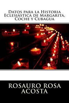 Paperback Datos para la Historia Eclesiástica de Margarita, Coche y Cubagua [Spanish] Book