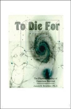 Paperback To Die For: The Physical Reality of Conscious Survival Book