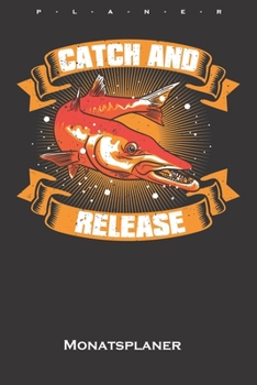 Angeln „Catch and Release“ Monatsplaner: Monatsübersicht (Termine, Ziele, Notizen, Wochenplan) für Angler, Fischer und Freunde des Fischfangs (German Edition)
