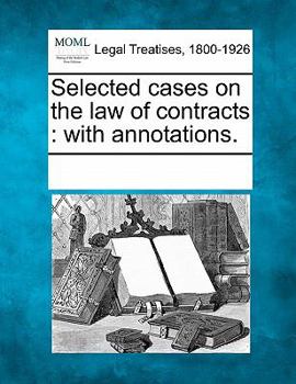 Paperback Selected cases on the law of contracts: with annotations. Book