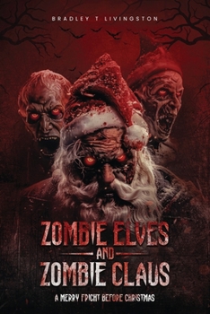 Paperback Zombie Elves and Zombie Claus: A Merry Fright Before Christmas Book