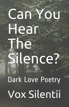 Paperback Can You Hear The Silence?: Dark Love Poetry Book
