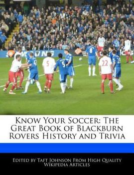 Know Your Soccer : The Great Book of Blackburn Rovers History and Trivia