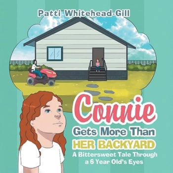 Paperback Connie Gets More Than HER BACKYARD: A Bittersweet Tale Through a 6 Year Old's Eyes Book
