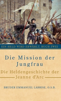 Hardcover Die Mission der Jungfrau: Die Heldengeschichte der Jeanne d'Arc [German] Book
