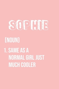 Sophie Same as a normal girl just much cooler: Notebook Gift lined Journal , notebook for writing, Personalized Sophie Name Gift Idea Notebook Diary: ... for Sophie , Notebook for Sophie 120 Pages