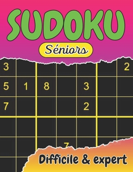 Sudoku séniors - Difficile & expert: Gros caractères pour les malvoyants avec toutes les solutions (French Edition)
