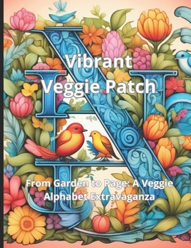 Paperback Vibrant Veggie Patch: From Garden to Page: A Veggie Alphabet Extravaganza Book