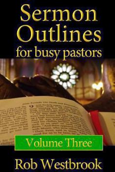 Paperback Sermon Outlines for Busy Pastors: Volume 3: 52 Complete Sermon Outlines for All Occasions Book