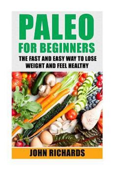 Paperback Paleo for Beginners: The Fast and Easy Way to Lose Weight and Feel Healthy Book