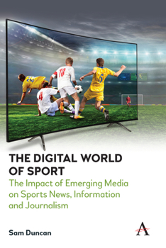 Paperback The Digital World of Sport: The Impact of Emerging Media on Sports News, Information and Journalism Book