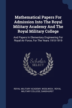 Paperback Mathematical Papers For Admission Into The Royal Military Academy And The Royal Military College: And Papers In Elementary Engineering For Royal Air F Book
