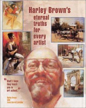 Paperback Harley Brown's Eternal Truths for Every Artist Book