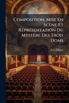 Paperback Composition, Mise En Scène Et Représentation Du Mystère Des Trois Doms: Du Chanoine Pra Joué À Romans Les 27, 28 Et 29 Mai, Aux Fêtes De Pentecôte De [French] Book
