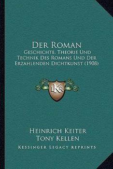 Paperback Der Roman: Geschichte, Theorie Und Technik Des Romans Und Der Erzahlenden Dichtkunst (1908) [German] Book