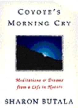 Hardcover Coyote's Morning Cry: Meditations & Dreams from a Life in Nature Book