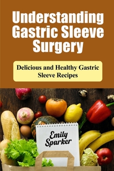 Paperback Understanding Gastric Sleeve surgery: Delicious and Healthy Gastric Sleeve Recipes Book