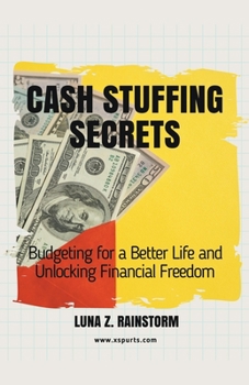 Cash Stuffing Secrets: Budgeting for a Better Life and Unlocking Financial Freedom