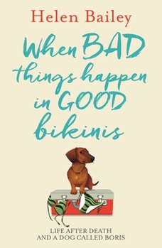 Paperback When Bad Things Happen in Good Bikinis: Life After Death and a Dog Called Boris Book