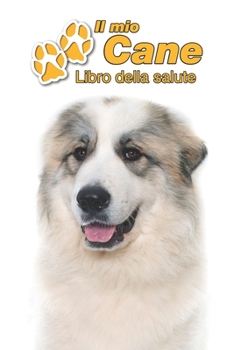 Il mio cane Libro della salute: Patou | 109 Pagine | Dimensioni 15cm x 23cm A5 | Quaderno da compilare per le vaccinazioni, visite veterinarie, diario ... cani | Libretto | Taccuino (Italian Edition)