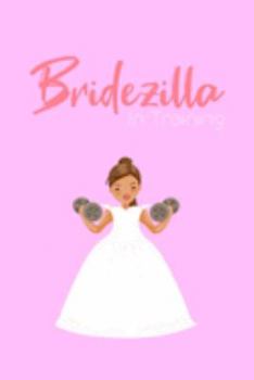 Bridezilla In Training: Wedding Planner Book - Handy Notebook To Keep Track of Wedding Photography, Wedding Flowers, Wedding Budget, Gifts, Ideas, Etc - 6"x9" Inch - 120 lined Pages
