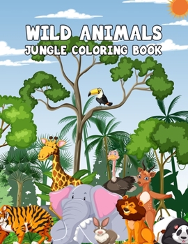 Paperback Wild Animals Jungle Coloring Book: An Animal Coloring Book for Kids, Wild Animal Coloring Book With Jungle Large Cute Animal Book For Kids (Animal Col Book