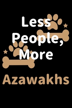 Less People, More Azawakhs: Journal (Diary, Notebook) Funny Dog Owners Gift for Azawakh Lovers