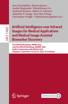 Artificial Intelligence over Infrared Images for Medical Applications and Medical Image Assisted Biomarker Discovery: First MICCAI Workshop, AIIIMA ...